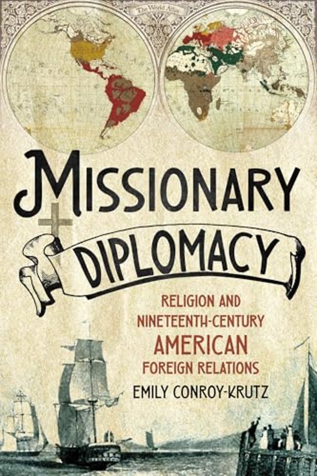 Missionary Diplomacy – Religion and Nineteenth–Century American Foreign Relations