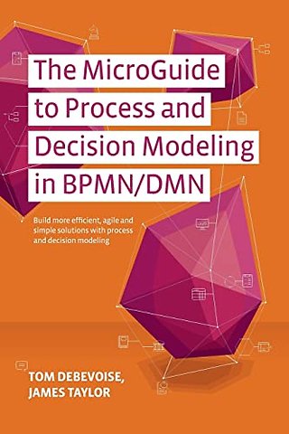 The MicroGuide to Process and Decision Modeling in BPMN/DMN