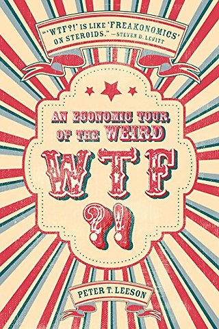 WTF?! – An Economic Tour of the Weird