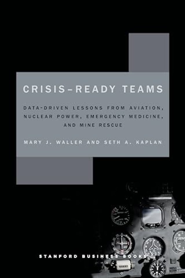 Crisis–Ready Teams – Data–Driven Lessons from Aviation, Nuclear Power, Emergency Medicine, and Mine Rescue