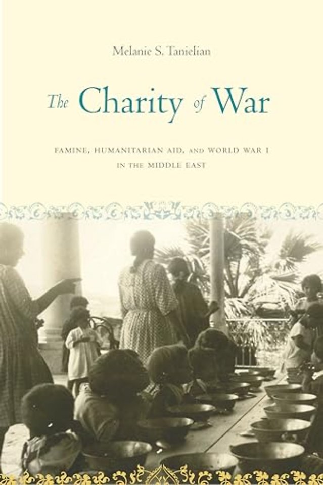 The Charity of War – Famine, Humanitarian Aid, and World War I in the Middle East