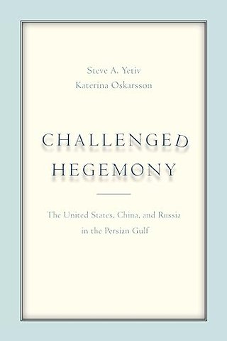 Challenged Hegemony – The United States, China, and Russia in the Persian Gulf