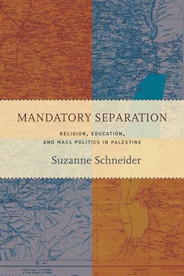 Mandatory Separation – Religion, Education, and Mass Politics in Palestine