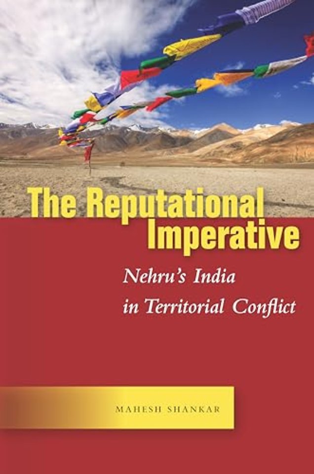 The Reputational Imperative – Nehru`s India in Territorial Conflict