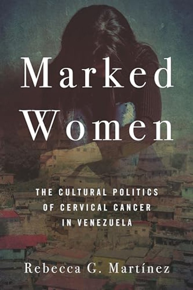 Marked Women – The Cultural Politics of Cervical Cancer in Venezuela