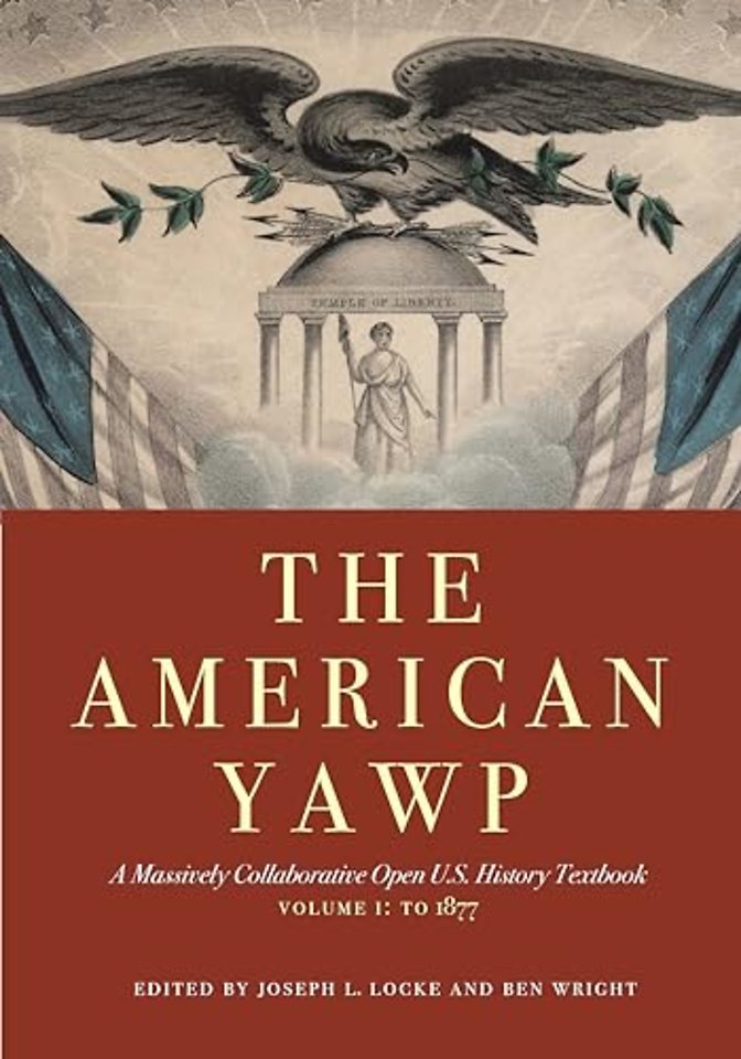 The American Yawp – A Massively Collaborative Open U.S. History Textbook, Vol. 1: to 1877