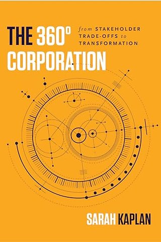 The 360° Corporation – From Stakeholder Trade–offs to Transformation