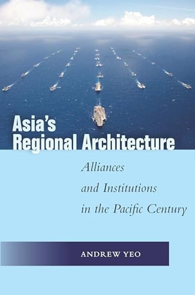 Asia`s Regional Architecture – Alliances and Institutions in the Pacific Century