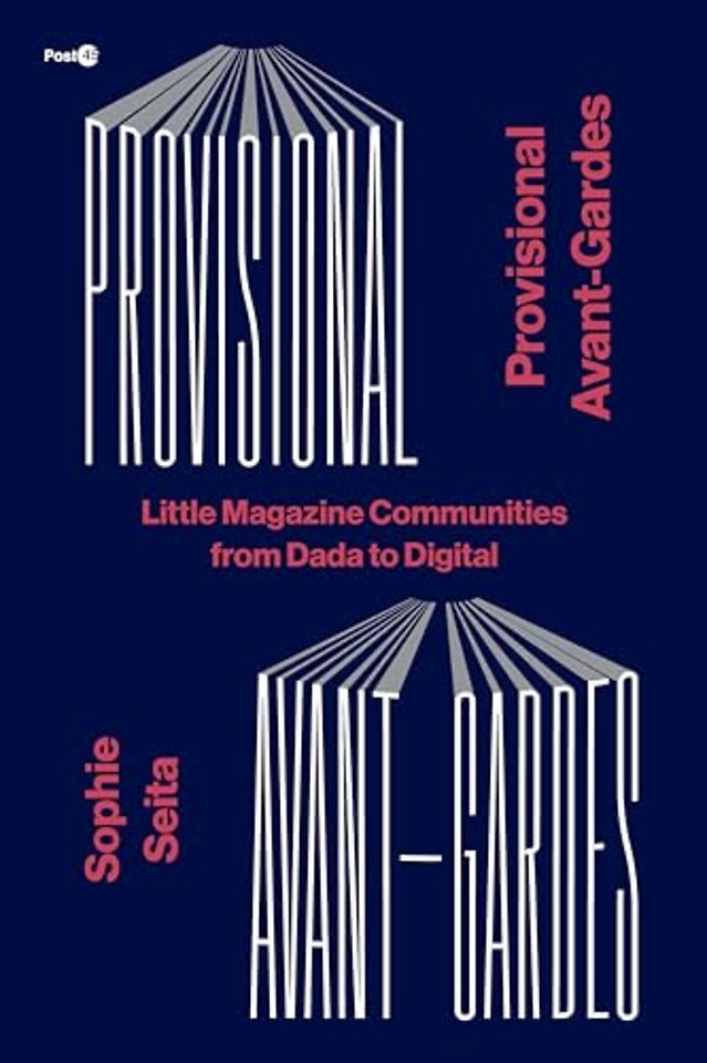 Provisional Avant–Gardes – Little Magazine Communities from Dada to Digital