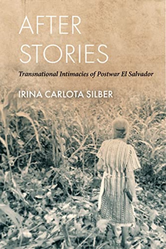 After Stories – Transnational Intimacies of Postwar El Salvador
