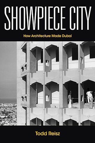Showpiece City – How Architecture Made Dubai