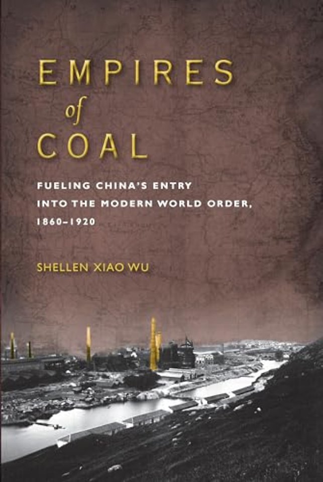 Empires of Coal – Fueling China`s Entry into the Modern World Order, 1860–1920