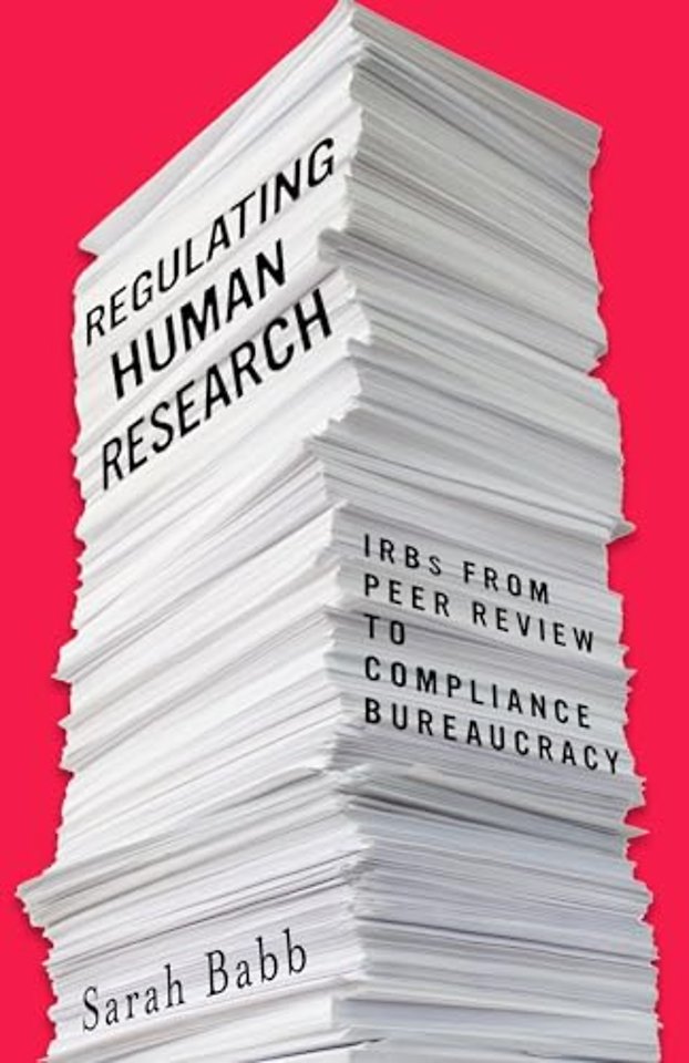 Regulating Human Research – IRBs from Peer Review to Compliance Bureaucracy