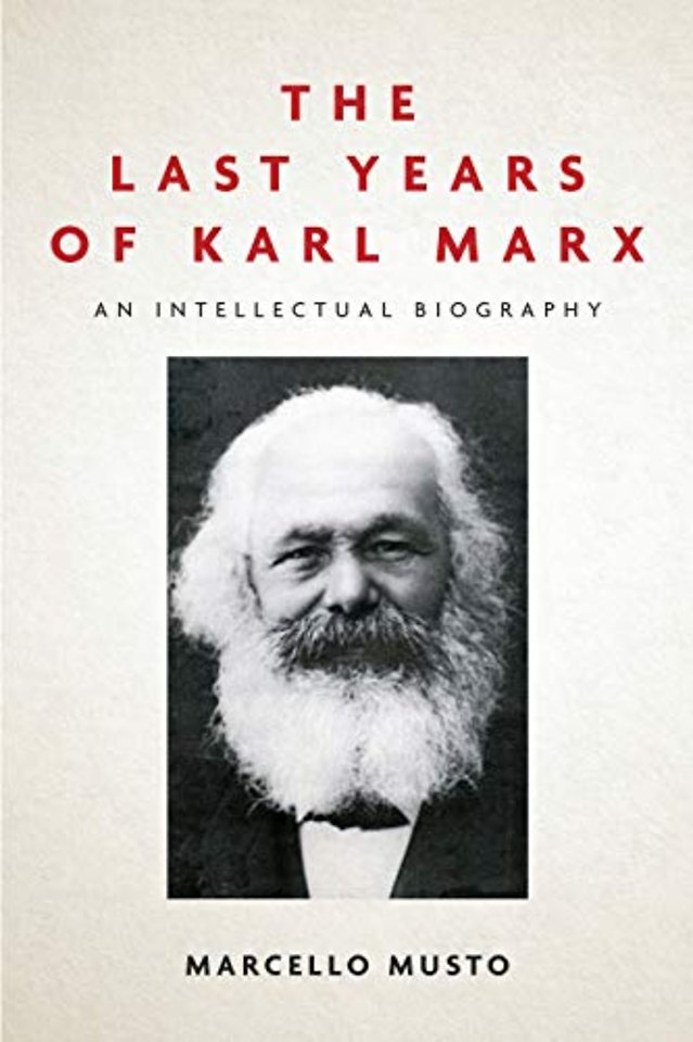 The Last Years of Karl Marx – An Intellectual Biography
