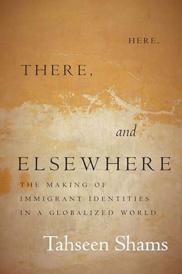 Here, There, and Elsewhere – The Making of Immigrant Identities in a Globalized World