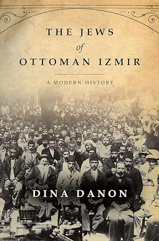 The Jews of Ottoman Izmir – A Modern History