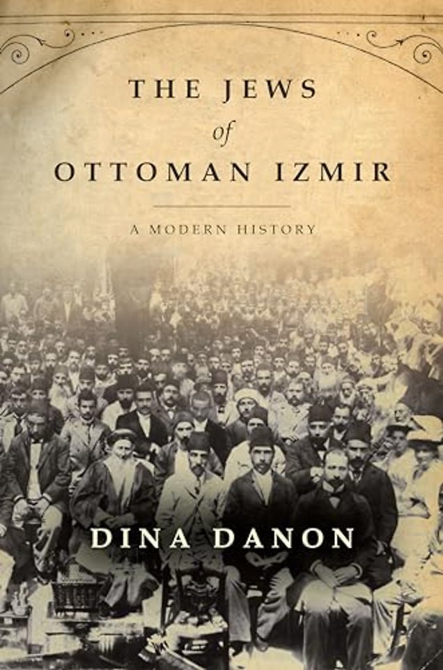 The Jews of Ottoman Izmir – A Modern History