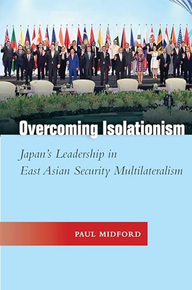 Overcoming Isolationism – Japan`s Leadership in East Asian Security Multilateralism