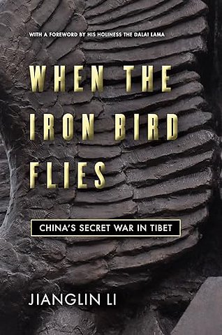 When the Iron Bird Flies – China`s Secret War in Tibet