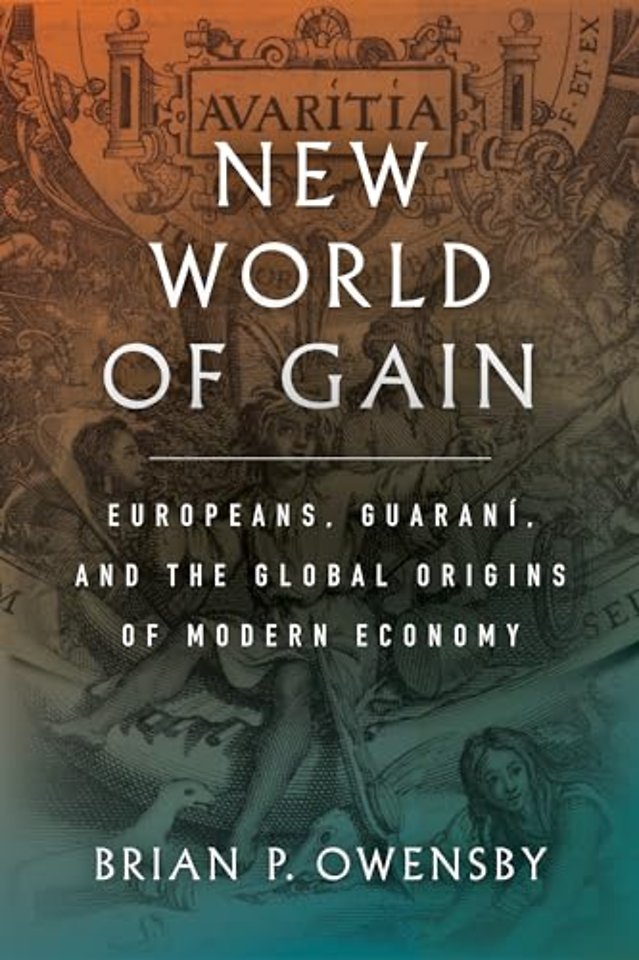New World of Gain – Europeans, Guaraní, and the Global Origins of Modern Economy