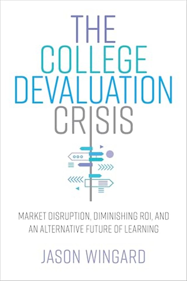 The College Devaluation Crisis – Market Disruption, Diminishing ROI, and an Alternative Future of Learning