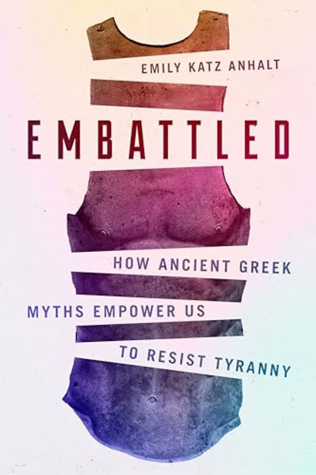 Embattled – How Ancient Greek Myths Empower Us to Resist Tyranny