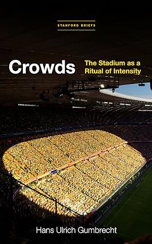 Crowds – The Stadium As a Ritual of Intensity