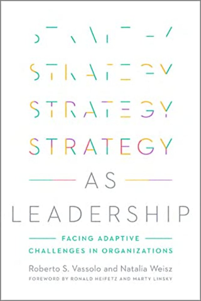 Strategy As Leadership – Facing Adaptive Challenges in Organizations