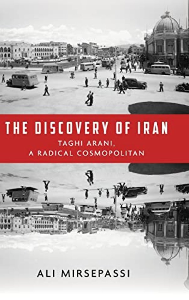 The Discovery of Iran – Taghi Arani, a Radical Cosmopolitan