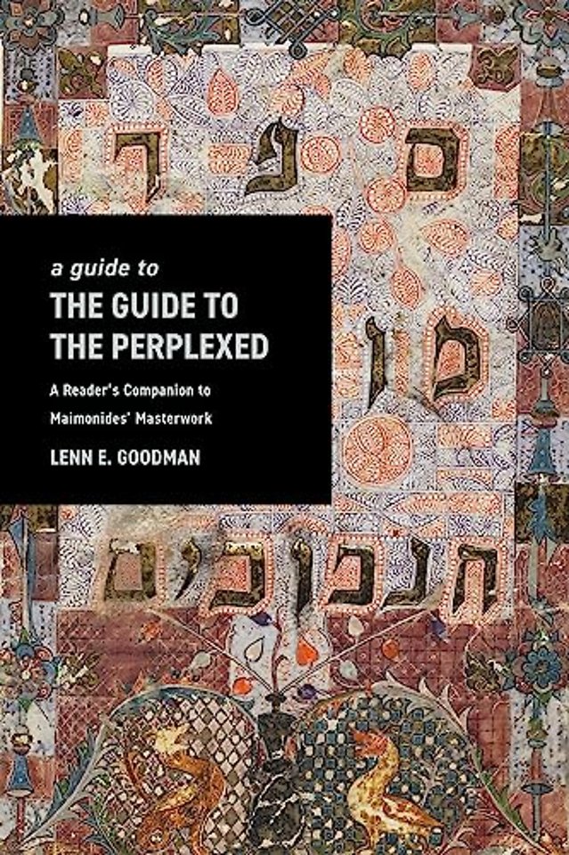 A Guide to TheGuide to the Perplexed – A Reader`s Companion to Maimonides` Masterwork