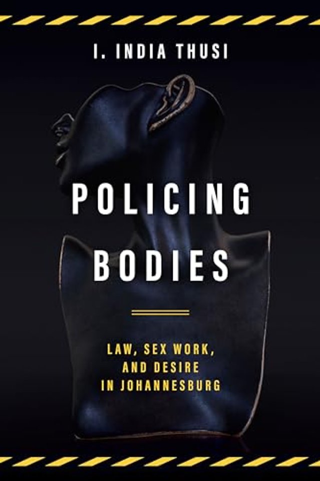 Policing Bodies – Law, Sex Work, and Desire in Johannesburg
