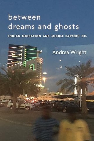 Between Dreams and Ghosts – Indian Migration and Middle Eastern Oil