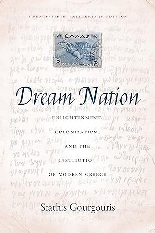 Dream Nation – Enlightenment, Colonization and the Institution of Modern Greece, Twenty–Fifth Anniversary Edition