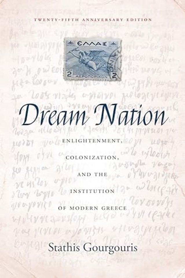 Dream Nation – Enlightenment, Colonization and the Institution of Modern Greece, Twenty–Fifth Anniversary Edition