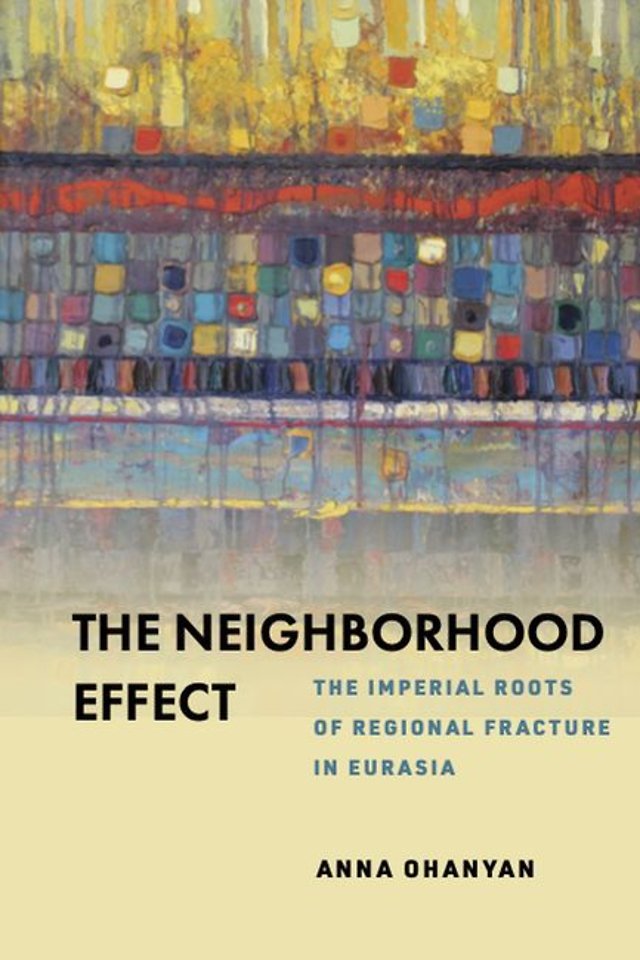 The Neighborhood Effect – The Imperial Roots of Regional Fracture in Eurasia