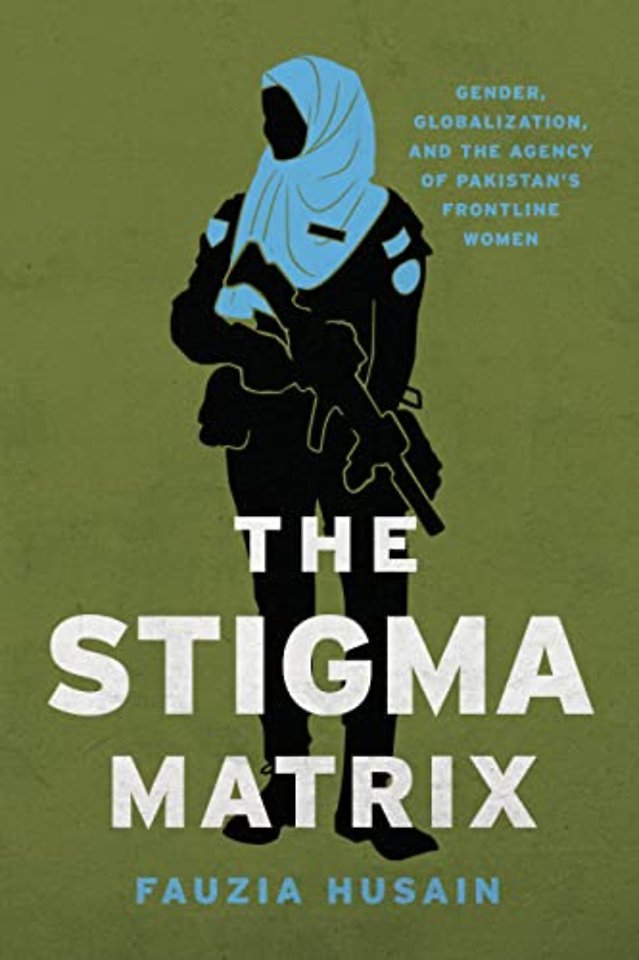 The Stigma Matrix – Gender, Globalization, and the  Agency of Pakistan`s Frontline Women