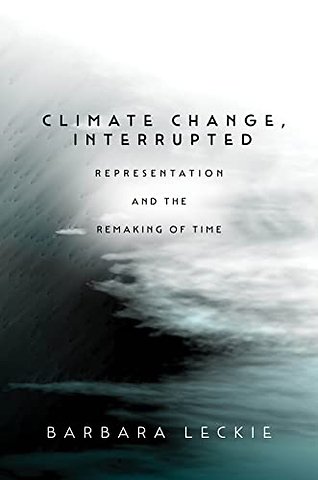 Climate Change, Interrupted – Representation and the Remaking of Time