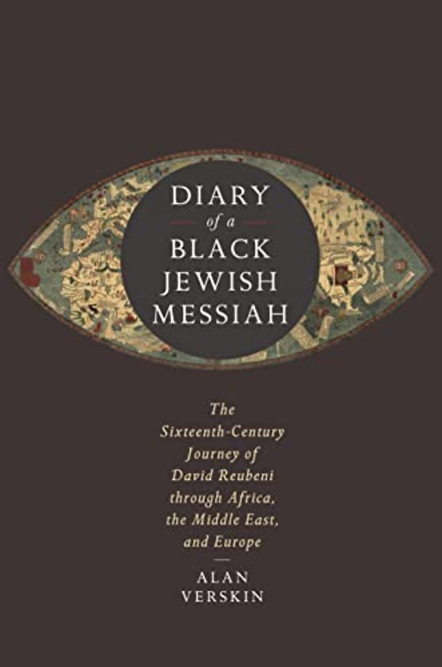 Diary of a Black Jewish Messiah – The Sixteenth–Century Journey of David Reubeni Through Africa, the Middle East, and Europe