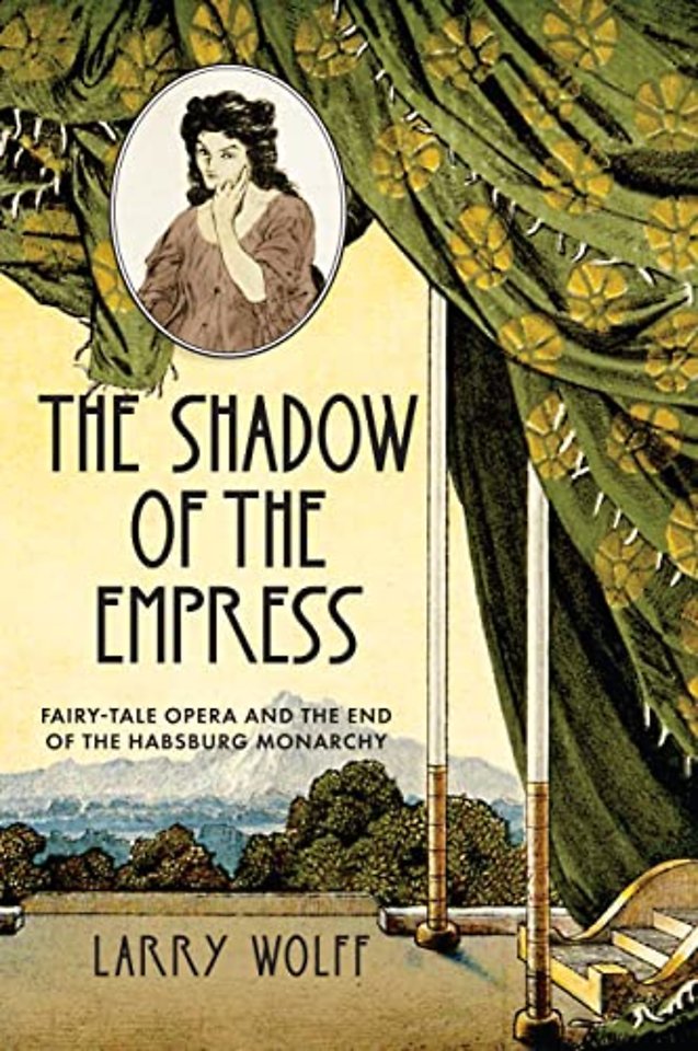 The Shadow of the Empress – Fairy–Tale Opera and the End of the Habsburg Monarchy