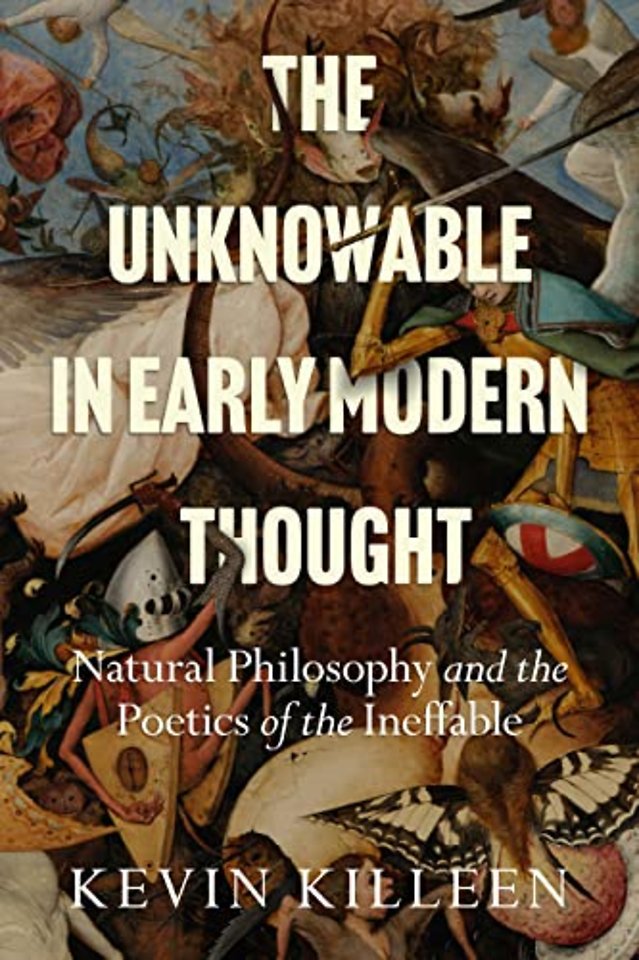 The Unknowable in Early Modern Thought – Natural Philosophy and the Poetics of the Ineffable