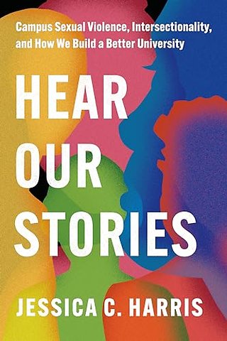 Hear Our Stories – Campus Sexual Violence, Intersectionality, and How We Build a Better University