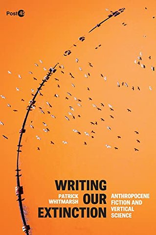 Writing Our Extinction – Anthropocene Fiction and Vertical Science