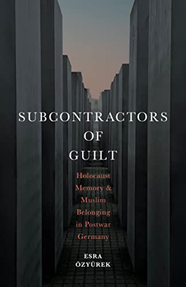 Subcontractors of Guilt – Holocaust Memory and Muslim Belonging in Postwar Germany