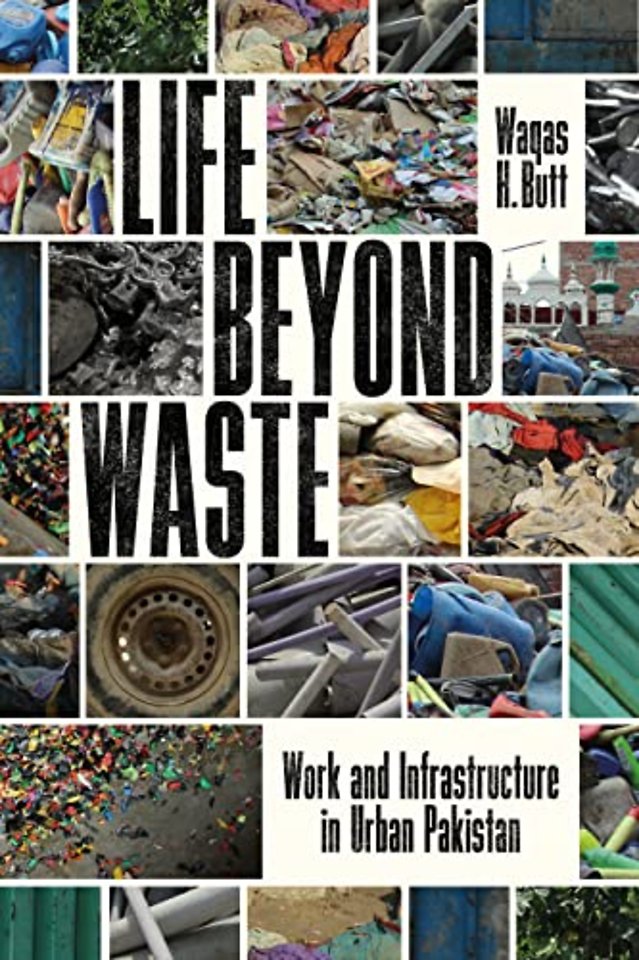 Life Beyond Waste – Work and Infrastructure in Urban Pakistan
