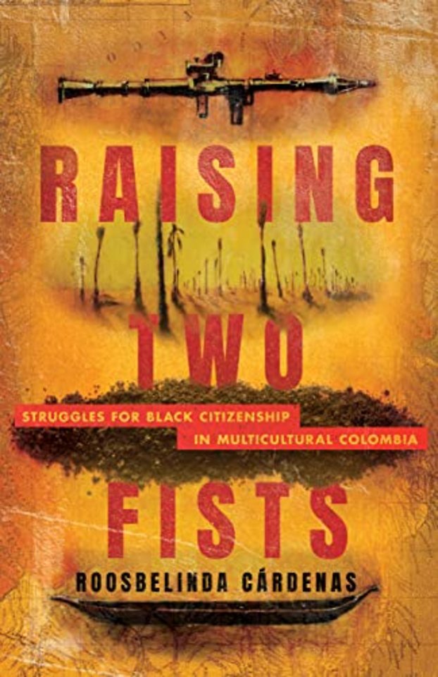 Raising Two Fists – Struggles for Black Citizenship in Multicultural Colombia