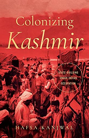 Colonizing Kashmir – State–building Under Indian Occupation