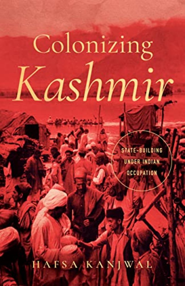 Colonizing Kashmir – State–building Under Indian Occupation