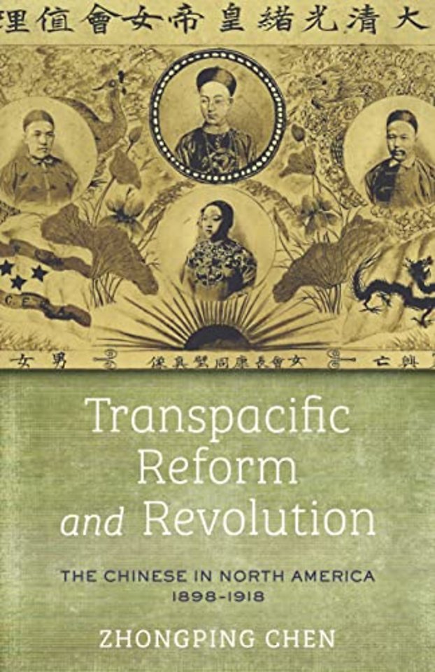 Transpacific Reform and Revolution – The Chinese in North America, 1898–1918