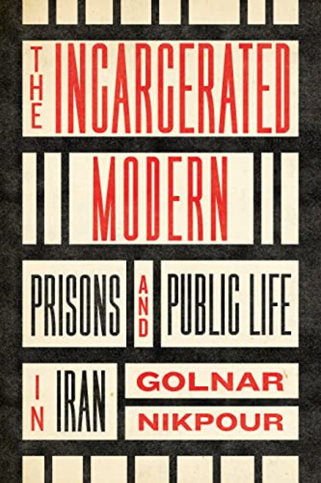 The Incarcerated Modern – Prisons and Public Life in Iran