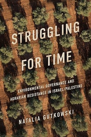 Struggling for Time – Environmental Governance and Agrarian Resistance in Israel/Palestine